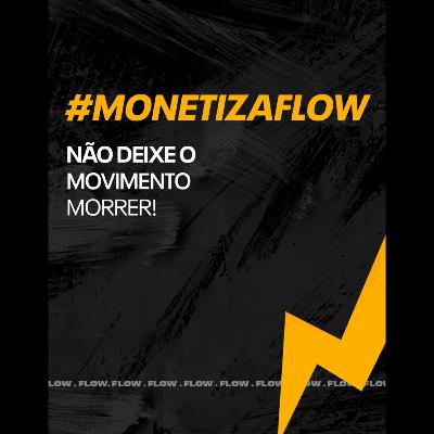 Ep 34 - #Monetiza Flow , é justa 🤔 (deixa rolar 2)