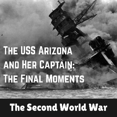 49 - The USS Arizona and Her Captain: The Final Moments