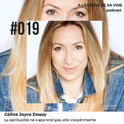 #019 Céline Joyce Douay - La spiritualité ne s'apprend pas, elle s'expérimente 2ème partie #019 Céline Joyce Douay - La spiritualité ne s'apprend pas, elle s'expérimente 2ème partie