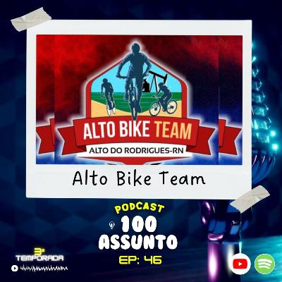 EP 46 - Equipe Alto Bike Team - Podcast 100 Assunto EP 46 - Equipe Alto Bike Team - Podcast 100 Assunto