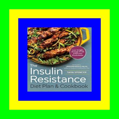 READ/DOWNLOAD@] The Insulin Resistance Diet Plan & Cookbook: Lose Weight, Manage PCOS, and Prevent Prediabetes [Free Ebook]