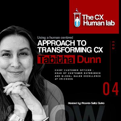 Using a Human Centred Approach To Transforming Customer Experience - A great conversation with the amazing Tabitha Dunn the Chief Customer Officer – Head of Customer Experience at Ericsson
