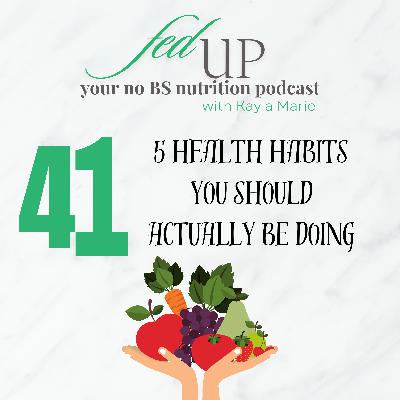 41: The 5 Health Habits You Should Actually Be Doing