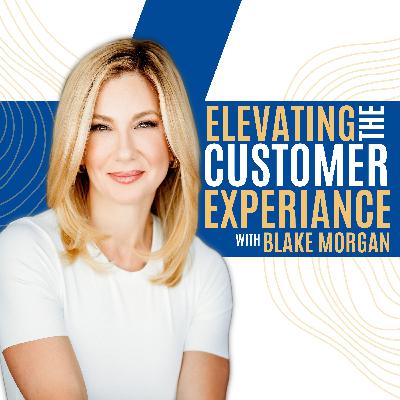 Elevating The Customer Experience with Blake Morgan