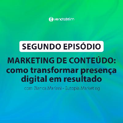 Marketing de conteúdo: como transformar presença digital em resultado | Bianca Mariani | Vendassim