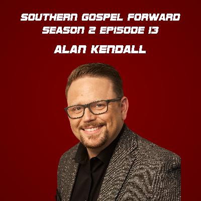 Alan Kendall of The Kingsmen - Southern Gospel Forward Season 2 Episode 13 Alan Kendall of The Kingsmen - Southern Gospel Forward Season 2 Episode 13