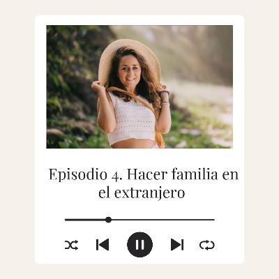 E4 - "Hacer familia en el extranjero"