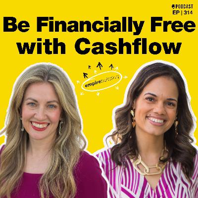 314. Be Financially Free with Cashflow
