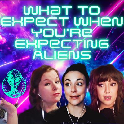 What To Expect When You're Expecting ALIENS