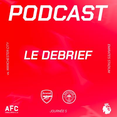 Le débrief : Arsenal vs Manchester City