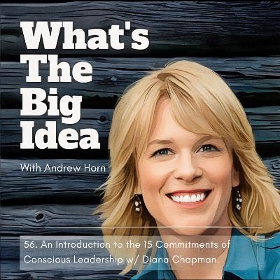 56. The 15 Commitments of Conscious Leadership with Diana Chapman