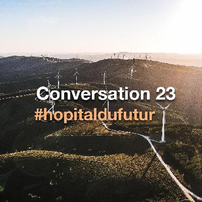 Conversation 23 - " Développement durable à l’hôpital, réalités et perspectives "