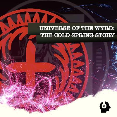 Universe Of The Wyrd: The Cold Spring Story
