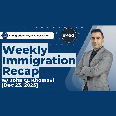 #452 Weekly Immigration Recap [Dec. 23, 2025]