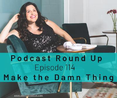 Make the Damn Thing: Podcast Round Up Special