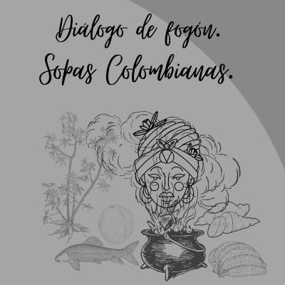 Diálogo de fogón-Sopas Colombianas Ep. 2
