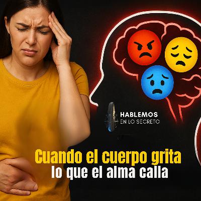 Somatización: Cuando el cuerpo habla por las emociones Somatización: Cuando el cuerpo habla por las emociones