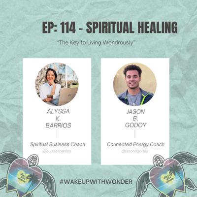 “Spiritual Healing” the Key to Living Wondrously w/ Alyssa K. Barrios