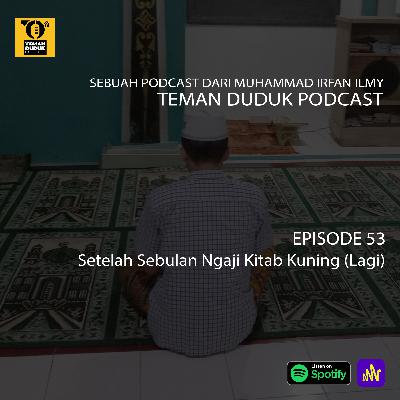 (Teman Duduk Podcast) Ep. 53 - Setelah Sebulan Ngaji Kitab Kuning (Lagi) (Teman Duduk Podcast) Ep. 53 - Setelah Sebulan Ngaji Kitab Kuning (Lagi)