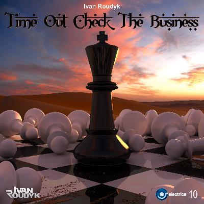 Ivan Roudyk-Time Out Check The Business(Original Mix)ELECTRICA RECORDS