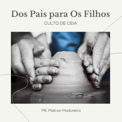 Dos Pais para Os Filhos - Pr. Maicon Madureira