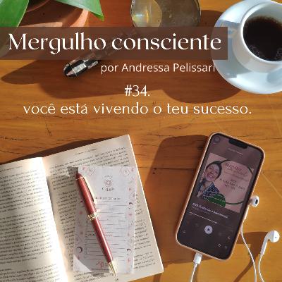 #34. você está vivendo o teu sucesso?
