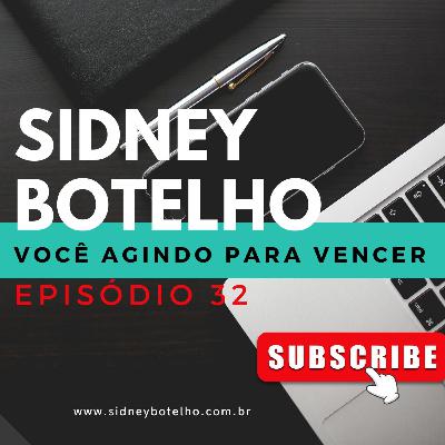 Podcast/Programa Sidney Botelho - VOCÊ AGINDO PARA VENCER - EP32