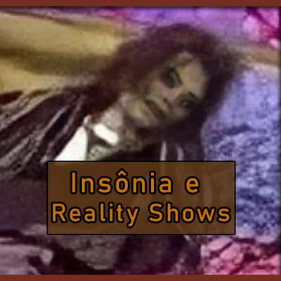 Insônia e Reality Shows!