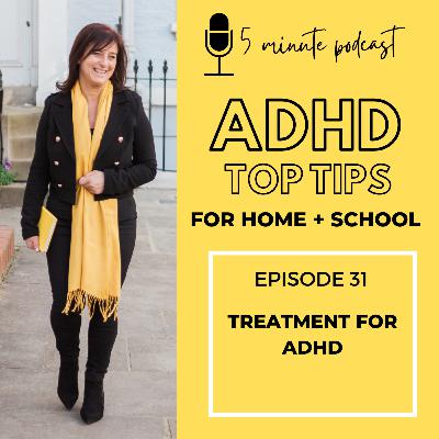 TREATMENT FOR ADHD - EPISODE 31