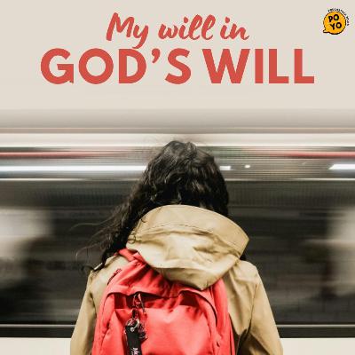 My will in GOD’s will My will in GOD’s will
