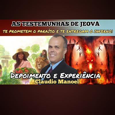 As Testemunhas de Jeová te prometem o PARAÍSO e te entregam o INFERNO! ( DEPOIMENTO: Claudio Manoel)