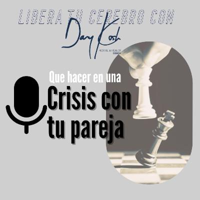 Ep 13. Que hacer en una crisis con tu pareja Ep 13. Que hacer en una crisis con tu pareja