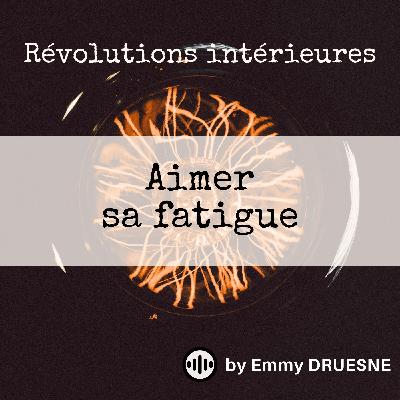 Aimer sa fatigue