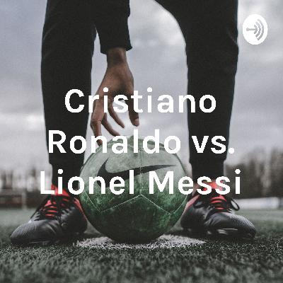 Cristiano Ronaldo vs Lionel Messi