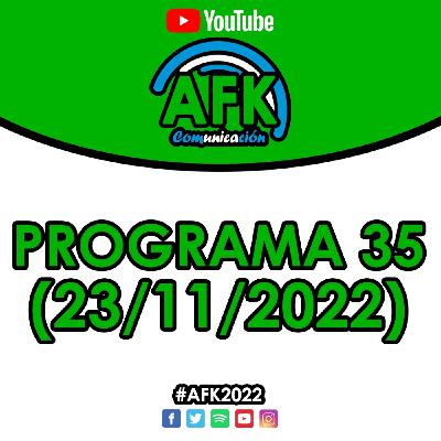 #AFK2022 | Programa 35 (23/11)