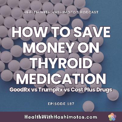 187 // How to Save Money on Thyroid Medication: GoodRx vs Cost Plus Drugs vs TrumpRx