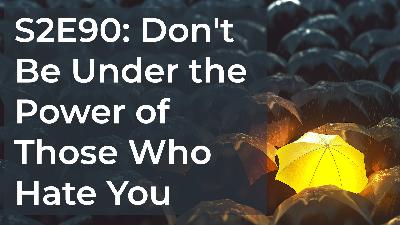 FLBK Show S2E90 Don't Be Under the Power of Those Who Hate You