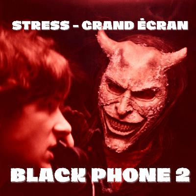STRESS - Grand écran : Black Phone 2 (2025)