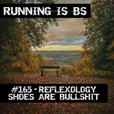 #165 - Reflexology Shoes are Bullshit #165 - Reflexology Shoes are Bullshit