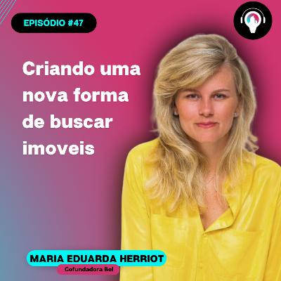 #47 Criando uma nova forma de buscar imóveis com Duda Herriot da BEL