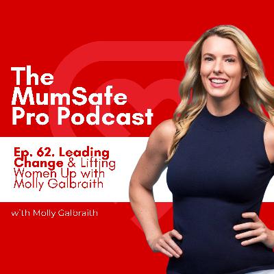 Ep. 62. Leading Change & Lifting Women Up with Molly Galbraith