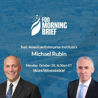 FDD Morning Brief | feat. Michael Rubin (Oct. 20) FDD Morning Brief | feat. Michael Rubin (Oct. 20)
