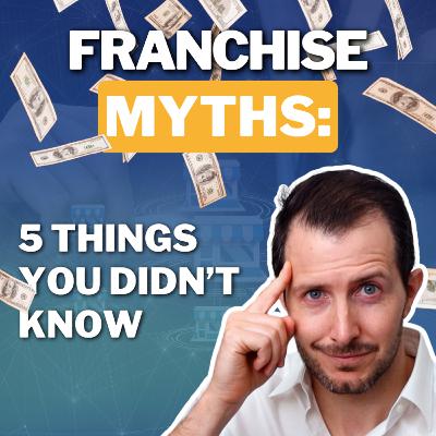 The 5 Biggest Lies About Franchises (And the Real Truth!)