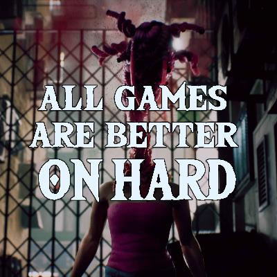 All Games are Better on Hard