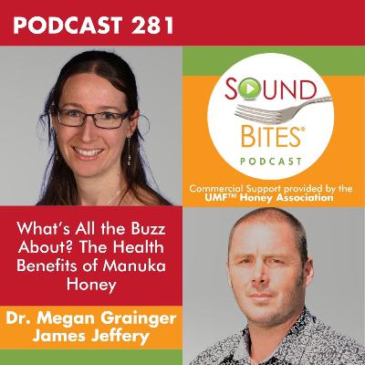 281: What’s All the Buzz About? The Health Benefits of Manuka Honey – Dr. Megan Grainger & James Jeffery