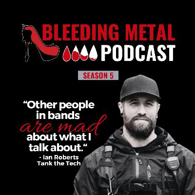 IRL Talks: Ian Roberts aka. Tank the Tech | Bleeding Metal Podcast 5.18
