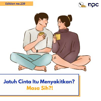 239 -Jatuh Cinta Itu Menyakitkan? Masa Sih?!