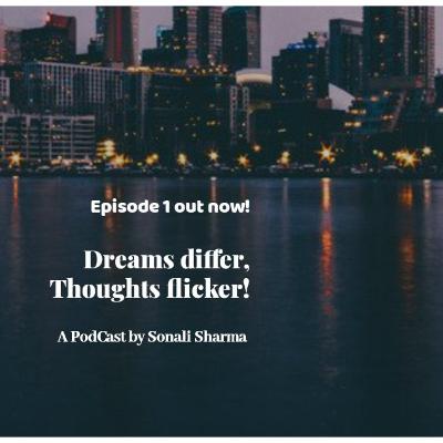 Dreams differ, thoughts flicker!