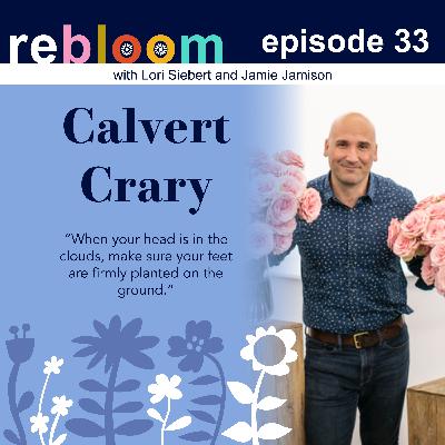 From Lens to Bloom: Calvert Crary on Creativity, Reinvention, and the Business of Flowers