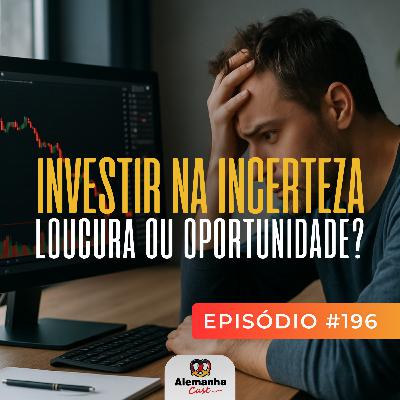 196 - Como manter (ou crescer) seu patrimônio em tempos difíceis